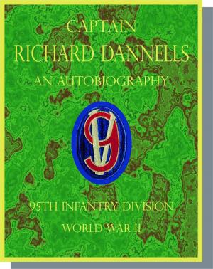 Cover of the book Captain Richard Dannells An Autobiography 95th Infantry Division by Alex Aitken