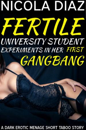 Cover of Fertile University Student Experiments in Her First Gangbang: A Dark Menage Erotic Short Taboo Story