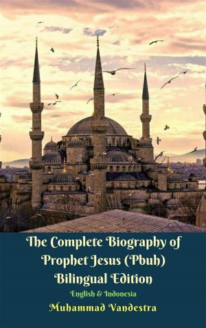 Book cover of The Complete Biography of Prophet Jesus (Pbuh) Bilingual Edition English & Indonesia