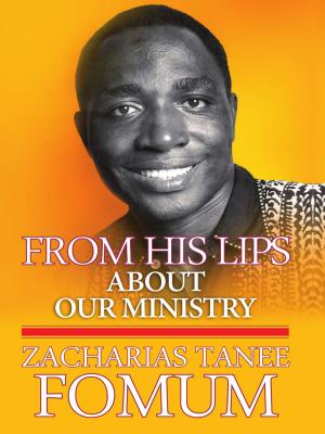 Cover of the book From His Lips: About Our Ministry by Zacharias Tanee Fomum