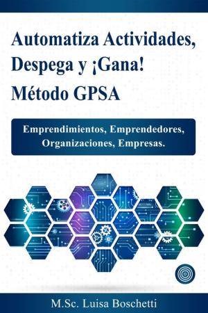 Cover of the book Automatiza Actividades, Despega y ¡Gana! Método GPSA by David U.