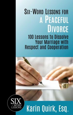 Cover of the book Six-Word Lessons for a Peaceful Divorce: 100 Lessons to Dissolve Your Marriage with Respect and Cooperation by Julie Collins