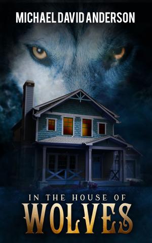 Cover of the book In the House of Wolves by Michael David
