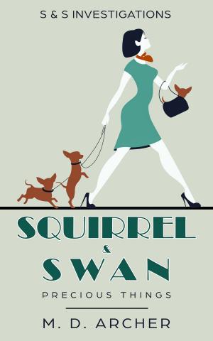 Cover of the book Squirrel &amp; Swan: Precious Things by W.A. Winter