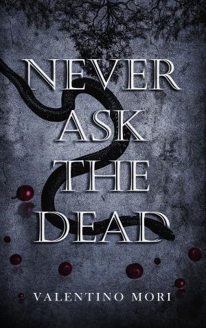 Cover of the book Never Ask the Dead by Steve Merrifield