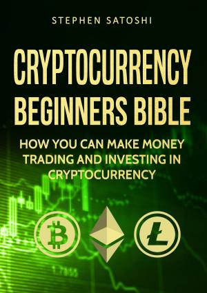 Cover of the book Cryptocurrency: Beginners Bible - How You Can Make Money Trading and Investing in Cryptocurrency by Miquel J. Pavón Besalú