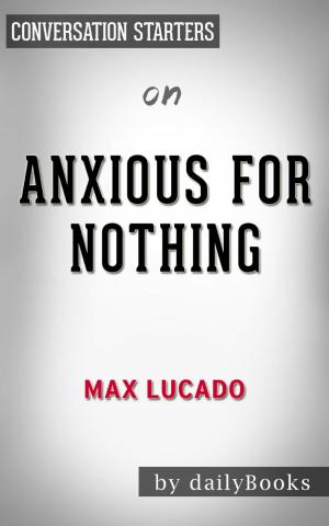 Cover of the book Anxious for Nothing by Max Lucado | Conversation Starters by Whiz Books