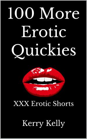 Cover of the book 100 More Erotic Quickies: Triple X Erotic Shorts - Box Set Books 6 - 10 by Ben Rovik