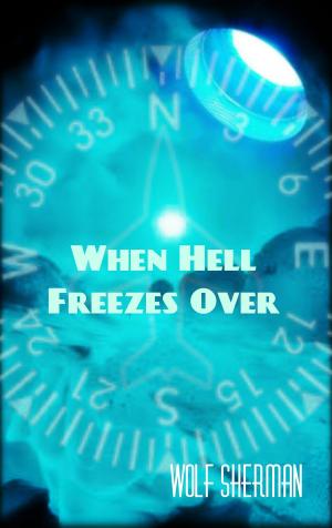 Cover of the book When Hell Freezes Over by Wolf Sherman