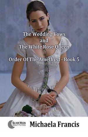 Cover of The Wedding Vows And The White Rose Queen (Order Of The Amethyst Book 5)