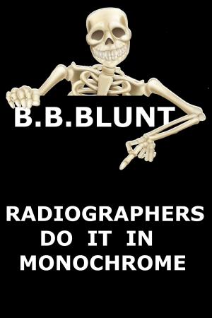 Cover of the book Radiographers Do It In Monochrome by Benjamin Salmon