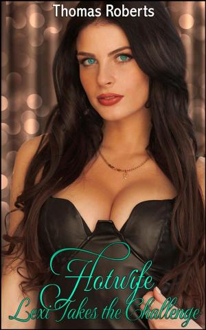 Cover of the book Hotwife Lexi Takes The Challenge by Jessie Foxx