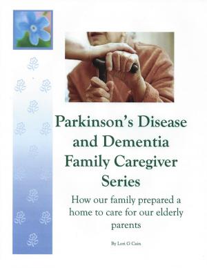 bigCover of the book Parkinson's Disease and Dementia Family Caregiver Series: How our family prepared a home to care for our elderly parents by 