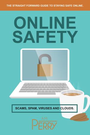 Cover of the book Online Safety: Scams, SPAM, Viruses and Clouds by M.M. Perry