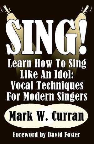 bigCover of the book Sing! Learn How To Sing Like An Idol:Vocal Techniques For Modern Singers by 