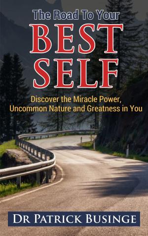 Book cover of The Road to Your Best Self: Discover the Miracle Power, Uncommon Nature and Greatness in You