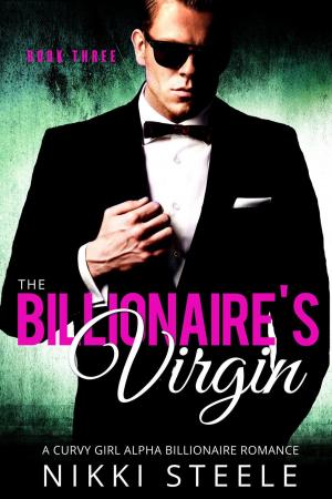 Cover of the book The Billionaire's Virgin Book Three by Nikki Steele