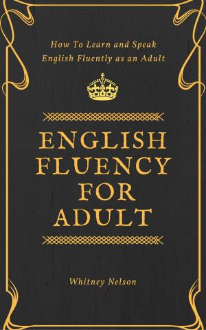 Book cover of English Fluency For Adult - How to Learn and Speak English Fluently as an Adult