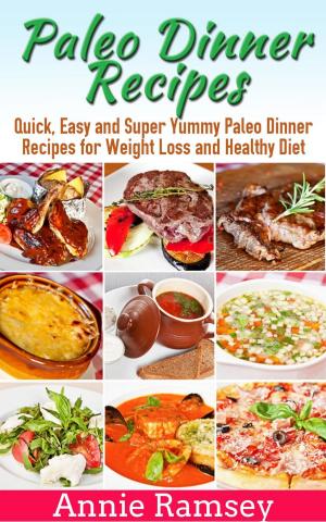 Cover of the book Paleo Dinner Recipes: Quick, Easy and Super Yummy Paleo Dinner Recipes for Weight Loss and Healthy Diet by Health Research Staff