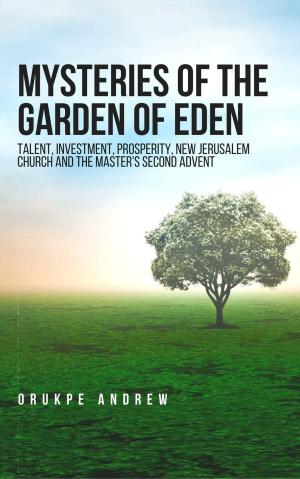 Book cover of Mysteries of the Garden of Eden: Talent, Investment, Prosperity, New Jerusalem Church and the Master's Second Advent