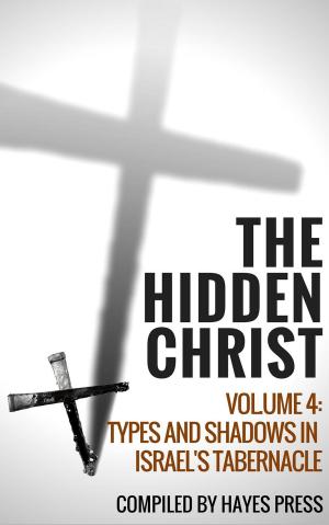 Cover of the book The Hidden Christ - Volume 4: Types and Shadows in Israel's Tabernacle by John Black