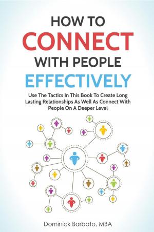 Cover of the book How To Connect With People Effectively - Tools & Tactics To Create Deeper & Long-Lasting Relationships by Matthew Jacobs