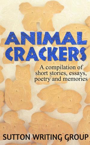 Book cover of Animal Crackers - A Compilation of Short Stories, Essays, Poetry, and Memories