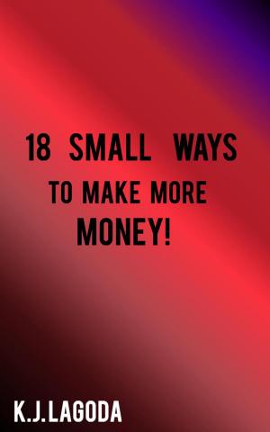 Cover of the book 18 Small ways to make more money! by Mark Beales