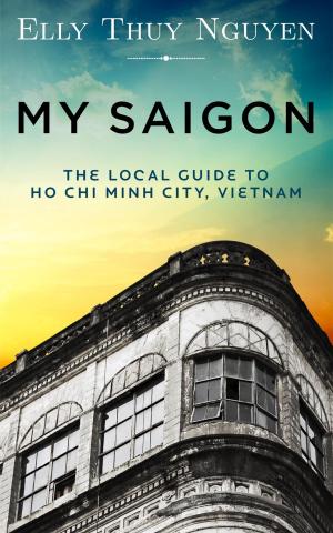 Cover of the book My Saigon: The Local Guide to Ho Chi Minh City, Vietnam by Susan Blanshard, Bruce Blanshard