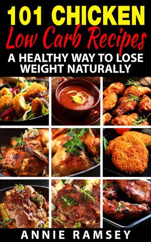 bigCover of the book 101 Chicken Low Carb Recipes: A Healthy Way to Lose Weight Naturally by 