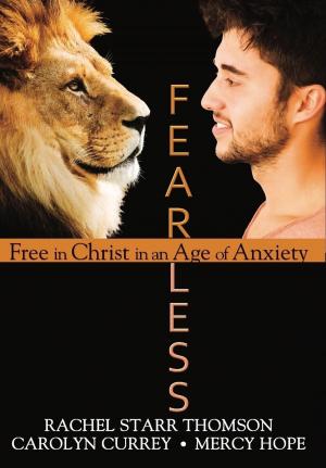 Cover of the book Fearless: Free in Christ in an Age of Anxiety by Mira Kelley