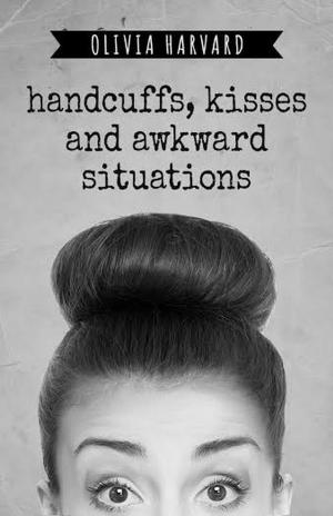 Cover of the book Handcuffs, Kisses and Awkward Situations by Jasmine Rose