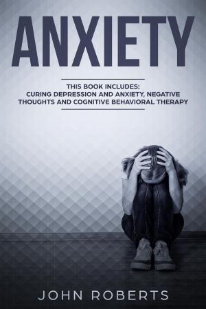 Cover of Anxiety: 3 Manuscripts - Depression and Anxiety, Negative Thoughts and Cognitive Behavioral Therapy