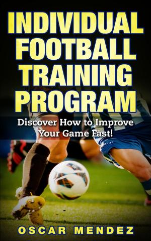 Cover of the book Football Training Program : Discover How to Improve Your Game Fast! by Scott Douglas, Editors of Runner's World