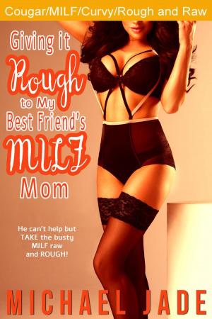 Cover of the book Giving it Rough to My Best Friend's MILF Mom by Jane Porter