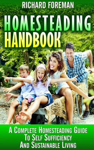 Book cover of Homesteading Handbook : A Complete Homesteading Guide to Self Sufficiency and Sustainable Living (Homesteading for Beginners, Homesteading Guide, How to Homestead, Homesteading Skills)