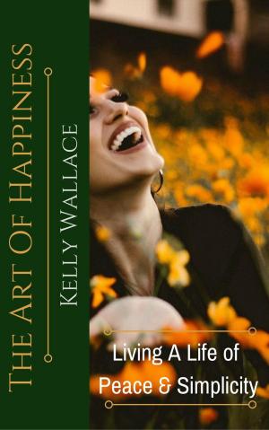 Cover of the book The Art Of Happiness by Kelly Wallace