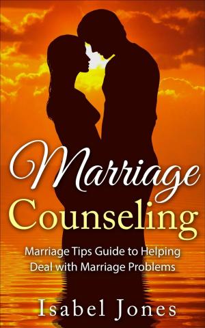 Book cover of Marriage Counseling: Marriage Tips Guide to Helping Deal With Marriage Problems