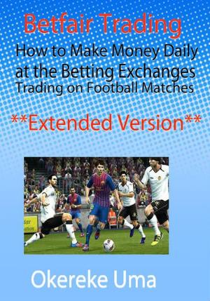 bigCover of the book Betfair Trading - How to Make Money Daily at the Betting Exchanges Trading on Football Matches (Extended Version) by 