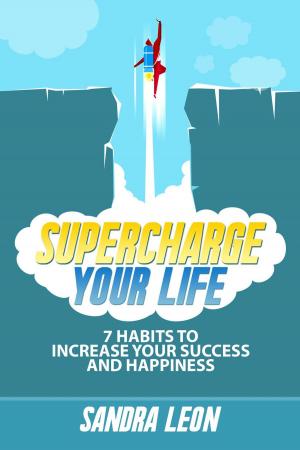 Cover of Supercharge Your Life: 7 Habits To Increase Your Success And Happiness