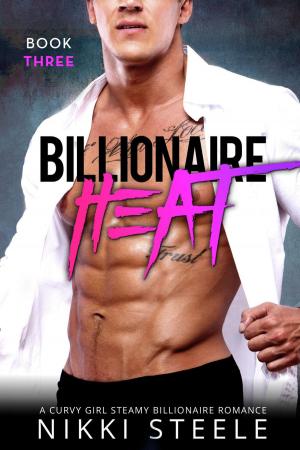 Cover of the book Billionaire Heat Book Three by Nikki Steele