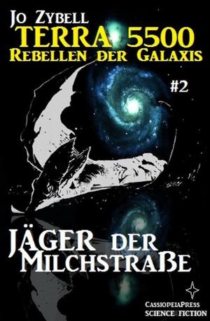 Cover of the book Terra 5500 #2 - Jäger der Milchstraße by Alfred Bekker, Pete Hackett, Larry Lash, Glenn Stirling, Bill Garrett