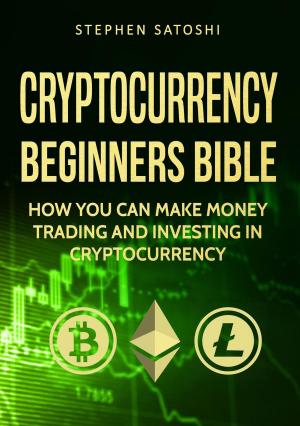 Cover of Cryptocurrency: Beginners Bible - How You Can Make Money Trading and Investing in Cryptocurrency like Bitcoin, Ethereum and altcoins
