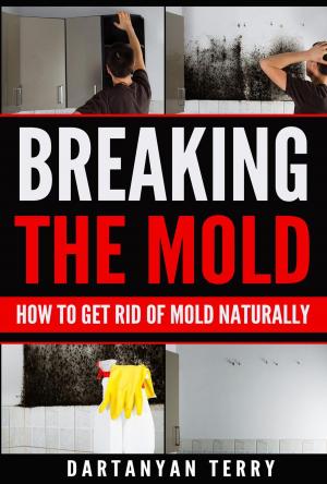 bigCover of the book Breaking The Mold: How To Get Rid Of Mold Naturally by 