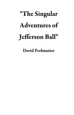 Book cover of "The Singular Adventures of Jefferson Ball"