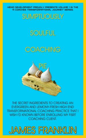 Cover of the book Sumptuously Soulful Coaching Pie - The Secret Ingredients To Creating An Evergreen And Lemony Fresh High-End Transformational Coaching Practice That I Wish I'd Known Before Enrolling My First Client. by Pete Gable