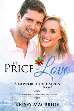 Cover of the book The Price of Love: A Christmas Christian Novel by Kelsey MacBride