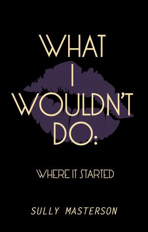 Cover of the book What I Wouldn't Do: Where It Started by Jane Goodhead