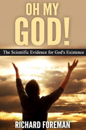 Cover of the book Oh My God! The Scientific Evidence for God’s Existence by Richard Foreman