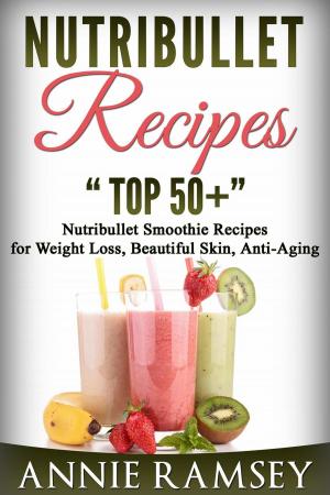 Book cover of Nutribullet Recipes: Top 51 Nutribullet Smoothie Recipes for Weight Loss, Beautiful Skin, Anti-aging